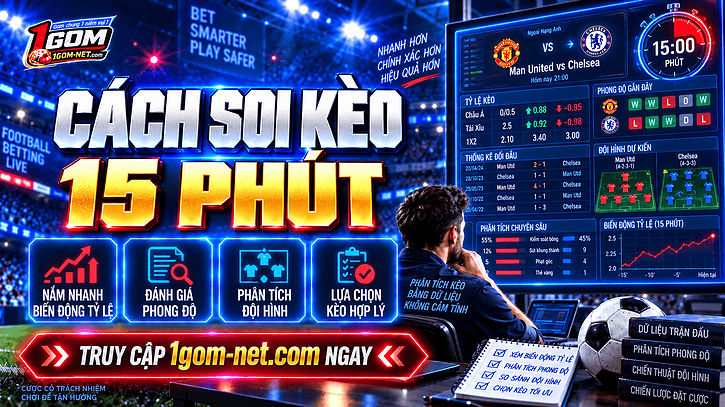 Cách soi kèo 15 phút - Kinh nghiệm hay, thắng lớn siêu tốc