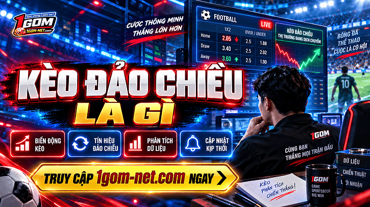 Kèo đảo chiều là gì? Dấu hiệu nhận biết để cá cược hiệu quả cao