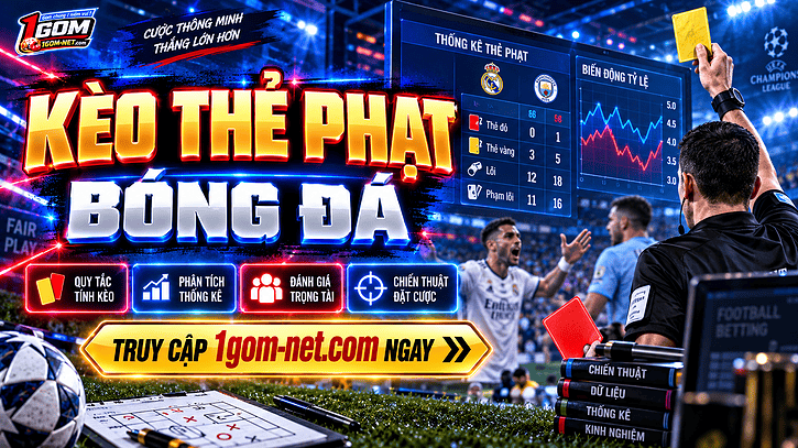 Kèo thẻ phạt - Khái niệm & các dạng cược cơ bản, thưởng lớn
